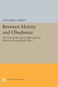 Paperback Between Mutiny and Obedience: The Case of the French Fifth Infantry Division During World War I Book