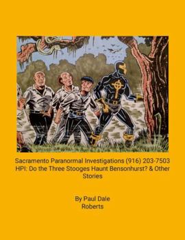 Paperback Sacramento Paranormal Investigations (916) 203-7503 - HPI: Do the Three Stooges Haunt Bensonhurst? & Other Stories Book