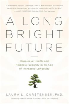 Paperback A Long Bright Future: Happiness, Health, and Financial Security in an Age of Increased Longevity Book