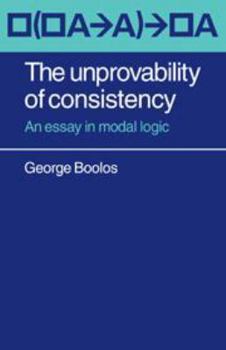 Hardcover The Unprovability of Consistency: An Essay in Modal Logic Book