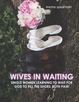 Paperback "Wives in Waiting": Single Women Learning to Wait for God to Fill the Shoes Book