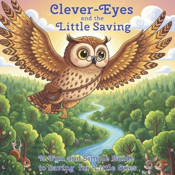 Paperback Clever-Eyes and the Little Saving: A Fun and Simple Guide to Saving for Little Ones Book