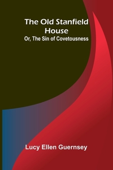 The old Stanfield house: or, The sin of covetousness