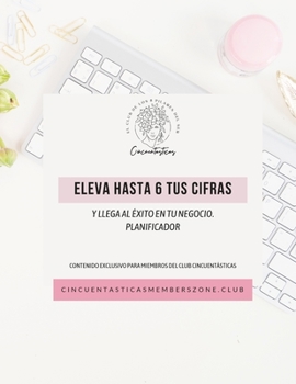 Paperback Eleva hasta 6 tus cifras: Y llega al éxito en tu negocio [Spanish] Book
