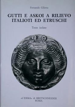 Hardcover Gutti E Askoi a Rilievo Italioti Ed Etruschi: Teste Isolate [Italian] Book