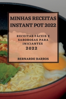 Paperback Minhas Receitas Instant Pot 2022: Receitas Fáceis E Saborosas Para Iniciantes [Portuguese] Book