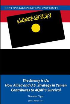Paperback The Enemy is Us: How Allied and U.S. Strategy in Yemen Contributes to AQAP's Survival Book