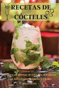 Paperback Recetas de Cócteles: El libro de recetas de cócteles definitivo con 100 cócteles rápidos y fáciles [Spanish] Book