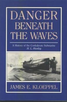 Hardcover Danger Beneath the Waves: A History of the Confederate Submarine H.L. Hunley Book