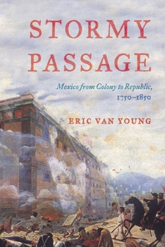 Hardcover Stormy Passage: Mexico from Colony to Republic, 1750-1850 Book