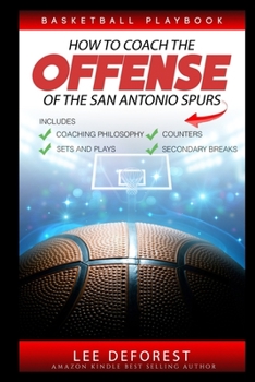 Paperback Basketball Playbook How to Coach the Offense of the San Antonio Spurs: Includes Coaching Philosophy, Sets and Plays, Counters, Secondary Breaks Book