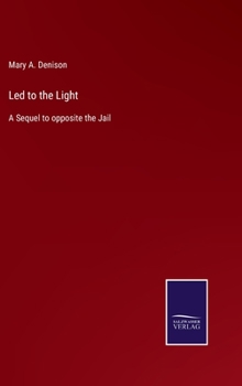 Hardcover Led to the Light: A Sequel to opposite the Jail Book