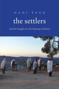 Hardcover The Settlers: And the Struggle Over the Meaning of Zionism Book