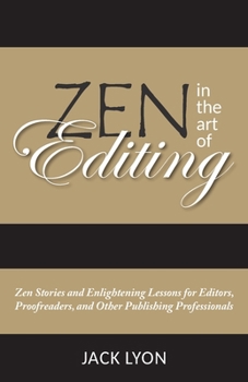 Paperback Zen in the Art of Editing: Zen Stories and Enlightening Lessons for Editors, Proofreaders, and Other Publishing Professionals Book