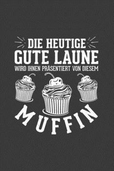 Paperback Die heutige gute Laune wird ihnen pr?sentiert von diesem Muffin: Jahres-Kalender f?r das Jahr 2020 DinA-5 Jahres-Planer Organizer [German] Book