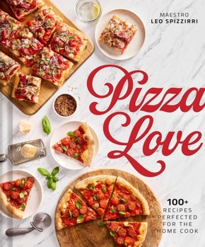 Hardcover Pizza Love: 100+ Recipes Perfected for the Home Cook Book