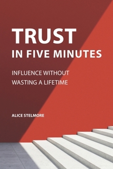Paperback Trust in Five Minutes: Influence Without Wasting a Lifetime Book