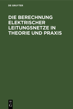 Hardcover Die Berechnung Elektrischer Leitungsnetze in Theorie Und PRAXIS [German] Book