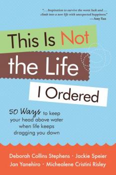 Paperback This Is Not the Life I Ordered: 50 Ways to Keep Your Head Above Water When Life Keeps Dragging You Down Book