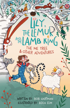 Lily, the Lemur and the Lamb King: The Me Tree and Other Adventures (Jesus-themed children's fiction chapter book for bedtime or read-aloud times.)