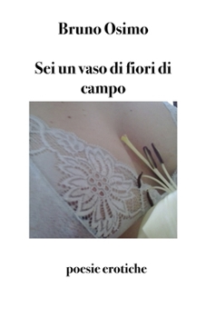 Paperback Sei un vaso di fiori di campo: poesie erotiche [Italian] Book