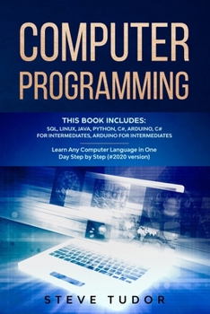 Paperback Computer Programming: This Book Includes: SQL, Linux, Java, Python, C#, Arduino, C# For Intermediates, Arduino For Intermediates Learn Any C Book