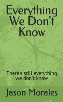 Paperback Everything We Don't Know: There's still everything we don't know Book