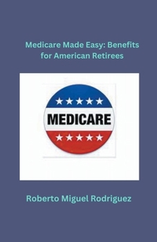 Paperback Medicare Made Easy: Benefits for American Retirees Book