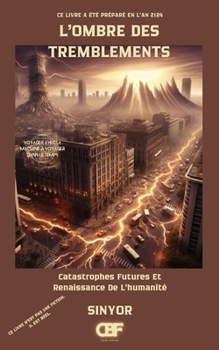 L'ombre Des Tremblements: Catastrophes Futures Et Renaissance De L'humanité (Voyager avec la machine à voyager dans le temps) (French Edition)