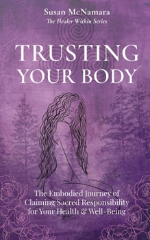 Paperback Trusting Your Body: The Embodied Journey of Claiming Sacred Responsibility for Your Health & Well-Being Book