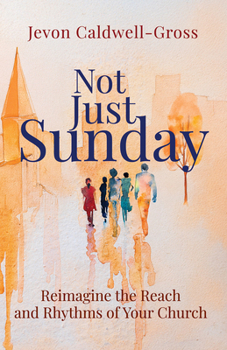 Paperback Not Just Sunday: Reimagine the Reach and Rhythms of Your Church Book