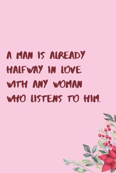 Paperback A man is already halfway in love with any woman who listens to him.: 6"x9" 120 Pages Journal Book