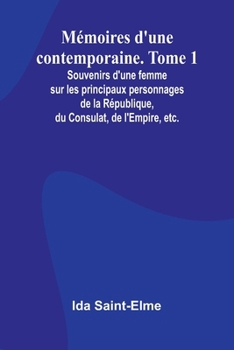 Paperback Mémoires d'une contemporaine. Tome 1; Souvenirs d'une femme sur les principaux personnages de la République, du Consulat, de l'Empire, etc. [French] Book