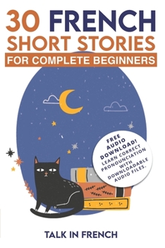 Paperback 30 French Short Stories for Complete Beginners: Improve your reading and listening skills in French Book