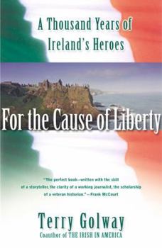 Paperback For the Cause of Liberty: A Thousand Years of Ireland's Heroes Book
