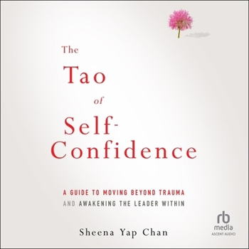 The Tao of Self-Confidence: A Guide to Moving Beyond Trauma and Awakening the Leader Within