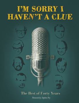 I'm Sorry I Haven't a Clue: The Best of Forty Years - Book  of the I'm Sorry I Haven't a Clue