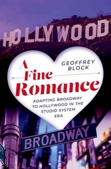 Hardcover A Fine Romance: Adapting Broadway to Hollywood in the Studio System Era Book