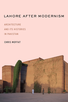 Hardcover Lahore After Modernism: Architecture and Its Histories in Pakistan Book