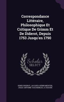 Hardcover Correspondance Littéraire, Philosophique Et Critique De Grimm Et De Diderot, Depuis 1753 Jusqu'en 1790 Book