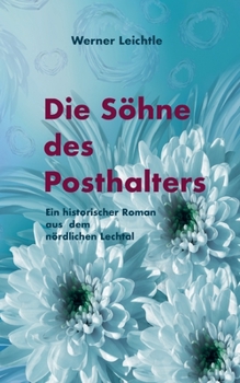 Paperback Die Söhne des Posthalters: Ein historischer Roman aus dem nördlichen Lechtal [German] Book