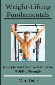 Paperback Weight-Lifting Fundamentals: A Simple and Effective Method for Building Strength Book