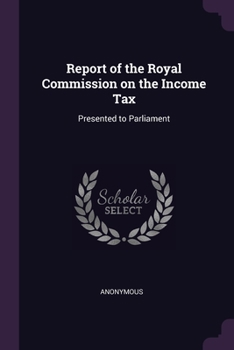 Report of the Royal Commission on the Income Tax: Presented to Parliament