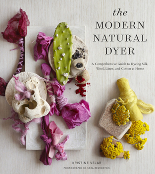 Hardcover The Modern Natural Dyer: A Comprehensive Guide to Dyeing Silk, Wool, Linen and Cotton at Home Book