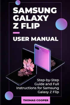 Paperback Samsung Galaxy Z Flip User Manual: Step-by-Step Guide and Full Instructions for Samsung Galaxy Z Flip Book