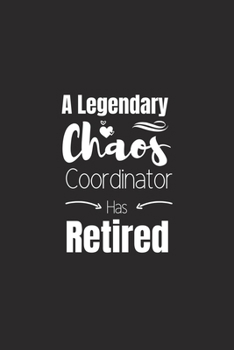 A Legendary Chaos Coordinator Has Retired: Blank Lined Journal Notebook for Chaos Coordinator Gift