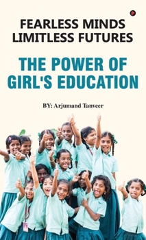 Fearless Minds Limitless Futures: The Power of Girl's Education