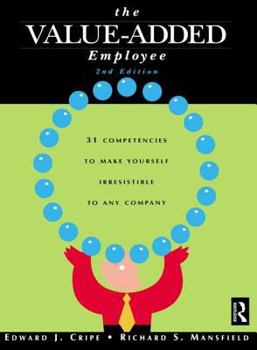 The Value-Added Employee: 31 Competencies to Make Yourself Irresistible to Any Company