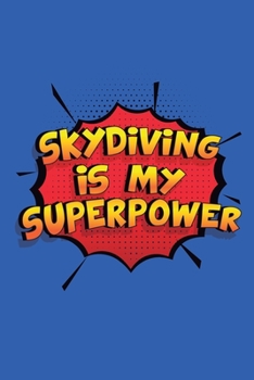 Paperback Skydiving Is My Superpower: A 6x9 Inch Softcover Diary Notebook With 110 Blank Lined Pages. Funny Skydiving Journal to write in. Skydiving Gift an Book