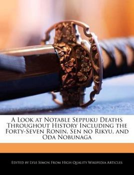 Paperback A Look at Notable Seppuku Deaths Throughout History Including the Forty-Seven Ronin, Sen No Rikyu, and Oda Nobunaga Book